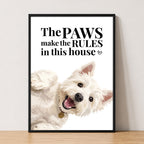 The Paws Make The Rules In This House Print