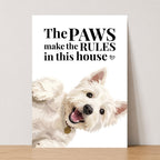 The Paws Make The Rules In This House Print