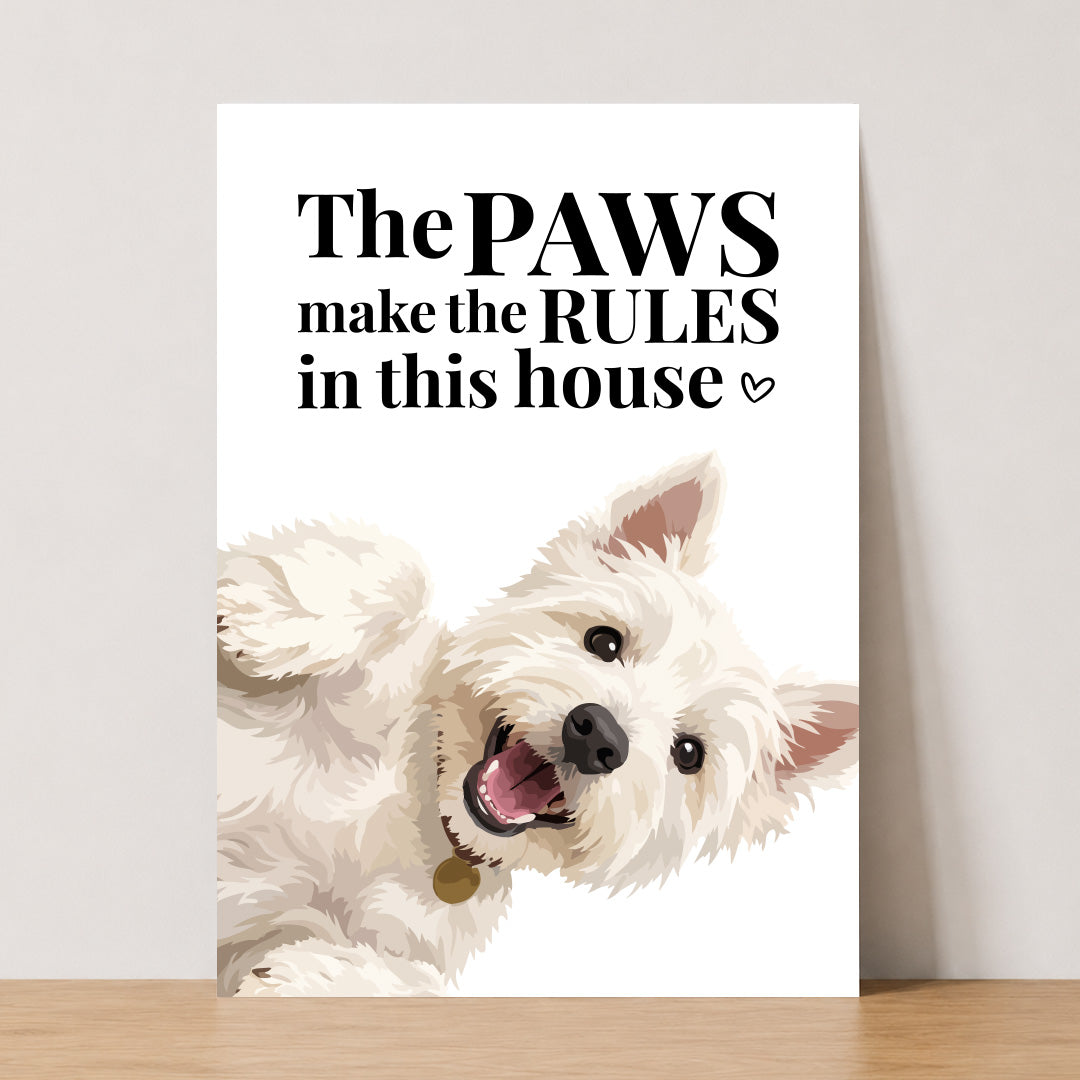 The Paws Make The Rules In This House Print