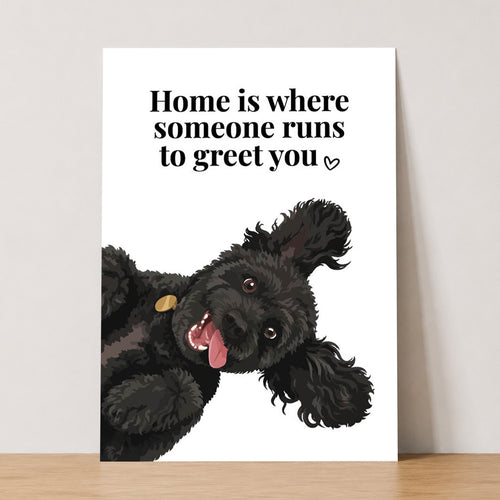 Home Is Where Someone Runs To Greet You Print